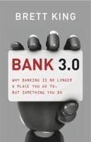 Bank 3.0: Why Banking Is No Longer Somewhere You Go, But Something Y Ou Do - King, Brett