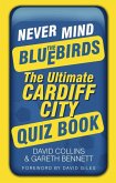Never Mind the Bluebirds: The Ultimate Cardiff City Quiz Book