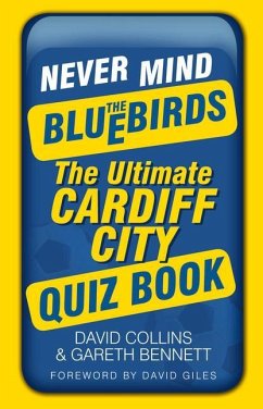 Never Mind the Bluebirds: The Ultimate Cardiff City Quiz Book - Collins, David; Bennett, Gareth