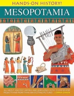Hands-On History Mesopotamia: All about Ancient Assyria and Babylonia, with 15 Step-By-Step Projects and More Than 300 Exciting Pictures - Oakes, Lorna