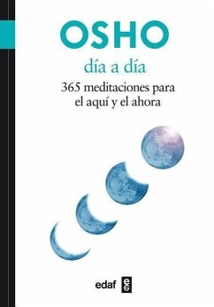 Dia A Dia: 365 Meditaciones Para el Aqui y el Ahora = Day to Day - Osho