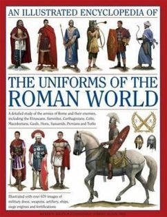 Illustrated Encyclopedia of the Uniforms of the Roman World: A Detailed Study of the Armies of Rome and Their Enemies, Including the Etruscans, Sam - Kiley, Kevin F.