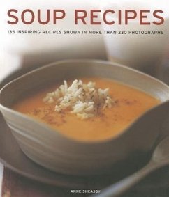 Soup Recipes: 135 Inspiring Recipes Shown in More Than 230 Photographs - Sheasby, Anne