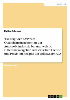 Wie trägt der KVP zum Qualitätsmanagement in der Automobilindustrie bei und welche Differenzen ergeben sich zwischen Theorie und Praxis am Beispiel der Volkswagen AG? - Schreyer, Philipp