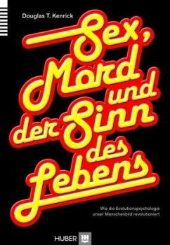 Sex, Mord und der Sinn des Lebens - Kenrick, Douglas T.