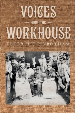 Voices from the Workhouse - Higginbotham, Peter