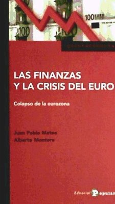 Las finanzas y la crisis del euro : colapso en la eurozona - Mateo Tomé, Juan Pablo; Montero Soler, Alberto