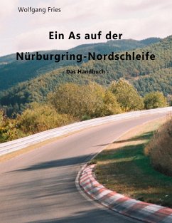 Ein As auf der Nürburgring-Nordschleife - Das Handbuch - Fries, Wolfgang