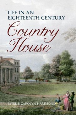 Life in an Eighteenth Century Country House - Hammond, Carolyn & Peter