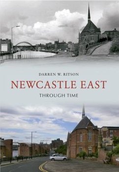 Newcastle East Through Time - Ritson, Darren W.