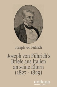 Joseph von Führich's Briefe aus Italien an seine Eltern (1827 - 1829) - Führich, Joseph von