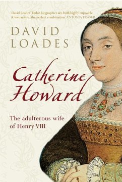 Catherine Howard: The Adulterous Wife of Henry VIII - Loades, David