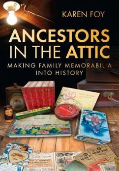 Ancestors in the Attic: Making Family Memorabilia Into History - Foy, Karen