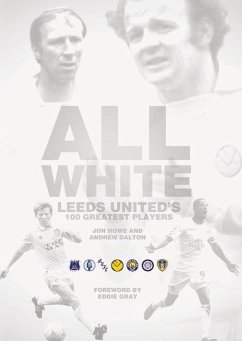 All White: One Hundred Greatest Leeds United Players of All Time - Howe, Jon; Dalton, Andrew