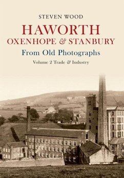 Haworth, Oxenhope & Stanbury from Old Photographs Volume 2: Trade & Industry - Wood, Steven