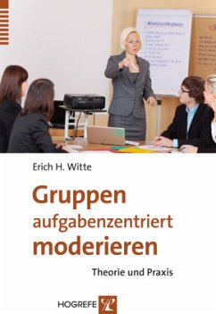 Gruppen aufgabenzentriert moderieren - Witte, Erich H.