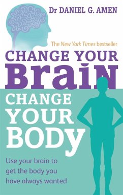 Change Your Brain, Change Your Body - Amen, Dr Daniel G.