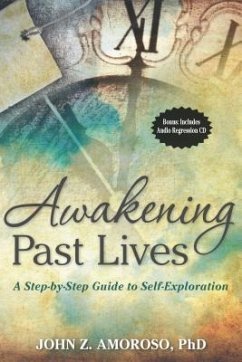 Awakening Past Lives: A Step-By-Step Guide to Self-Exploration [With CD (Audio)] - Amoroso, John Z.