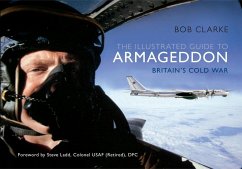 The Illustrated Guide to Armageddon: Britain's Cold War - Clarke, Bob