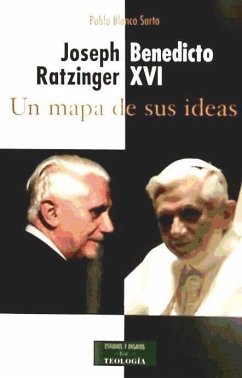 Joseph Ratzinger, Benedicto XVI : un mapa de sus ideas - Blanco Sarto, Pablo