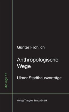 Anthropologische Wege - Fröhlich, Günter