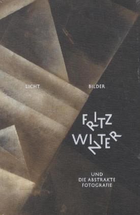 Licht-Bilder, Fritz Winter und die Abstrakte Fotografie Licht-Bilder, Fritz Winter und die Abstrakte Fotografie