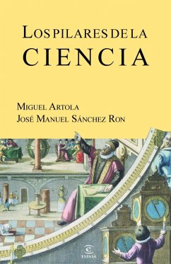 Los pilares de la ciencia - Sánchez Ron, José Manuel; Artola, Miguel