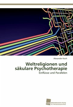 Weltreligionen und säkulare Psychotherapie - Koch, Alexander