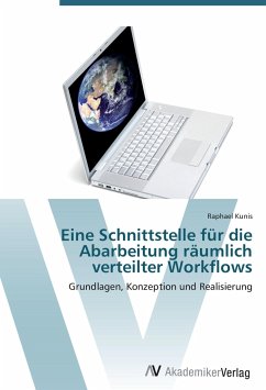 Eine Schnittstelle für die Abarbeitung räumlich verteilter Workflows - Kunis, Raphael