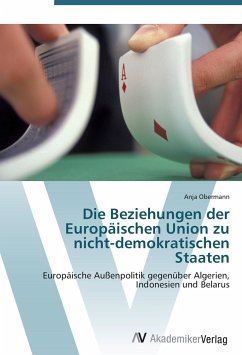 Die Beziehungen der Europäischen Union zu nicht-demokratischen Staaten - Obermann, Anja