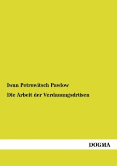 Die Arbeit der Verdauungsdrüsen - Pawlow, Iwan P.