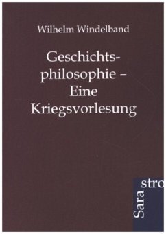 Geschichtsphilosophie - Eine Kriegsvorlesung - Windelband, Wilhelm