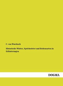 Historische Wörter, Sprichwörter und Redensarten in Erläuterungen - Wurzbach, Constantin von