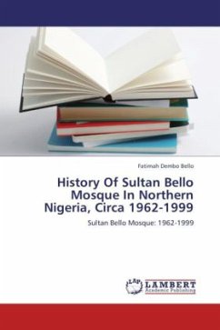 History Of Sultan Bello Mosque In Northern Nigeria, Circa 1962-1999