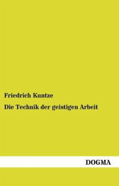 Die Technik der geistigen Arbeit - Kuntze, Friedrich