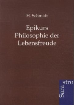 Epikurs Philosophie der Lebensfreude - Schmidt, H.