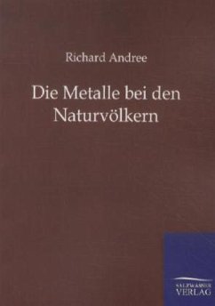 Die Metalle bei den Naturvölkern - Andree, Richard