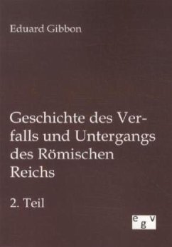 Geschichte des Verfalls und Untergangs des Römischen Reichs - Gibbon, Edward