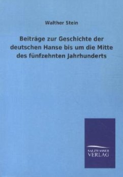 Beiträge zur Geschichte der deutschen Hanse bis um die Mitte des fünfzehnten Jahrhunderts - Stein, Walther