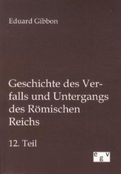 Geschichte des Verfalls und Untergangs des Römischen Reichs - Gibbon, Edward