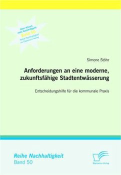 Anforderungen an eine moderne, zukunftsfähige Stadtentwässerung: Entscheidungshilfe für die kommunale Praxis - Stöhr, Simone