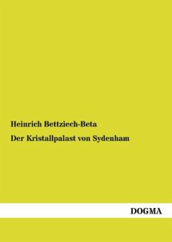 Der Kristallpalast von Sydenham - Bettziech-Beta, Heinrich