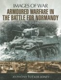 Armoured Warfare in the Battle for Normandy: Rare Photographs from Wartime Archives