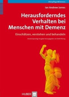 Herausforderndes Verhalten bei Menschen mit Demenz verstehen - James, Ian A.