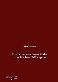 Die Lehre vom Logos in der griechischen Philosophie - Heinze, Max