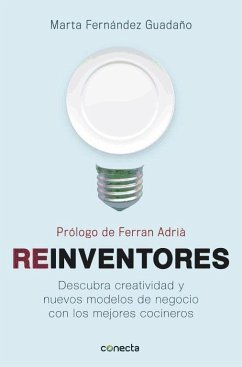 Reinventores : descubra creatividad y nuevos modelos de negocio con los mejores cocineros - Fernández Guadaño, Marta
