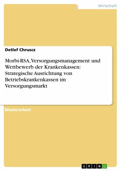 Morbi-RSA, Versorgungsmanagement und Wettbewerb der Krankenkassen: Strategische Ausrichtung von Betriebskrankenkassen im Versorgungsmarkt - Chruscz, Detlef