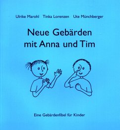 Neue Gebärden mit Anna und Tim - Marohl, Ulrike;Lorenzen, Tinka;Münchberger, Ute