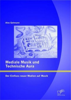 Mediale Musik und technische Aura: Der Einfluss neuer Medien auf Musik - Getmann, Alex