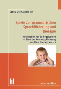 Spiele zur grammatischen Sprachförderung und -therapie - Eisert, Debora;Rist, Ariane